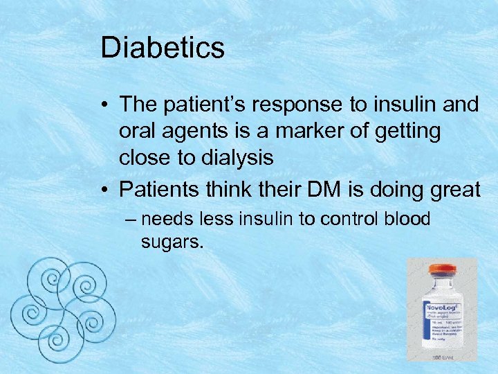 Diabetics • The patient’s response to insulin and oral agents is a marker of