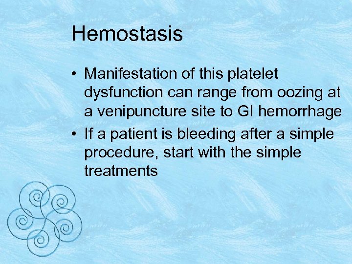 Hemostasis • Manifestation of this platelet dysfunction can range from oozing at a venipuncture