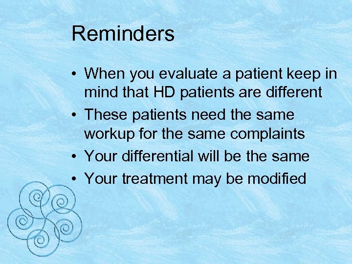 Reminders • When you evaluate a patient keep in mind that HD patients are