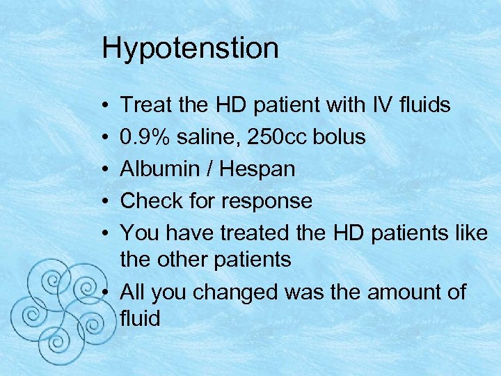 Hypotenstion • • • Treat the HD patient with IV fluids 0. 9% saline,