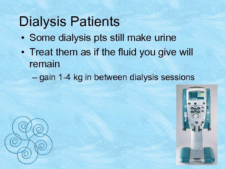 Dialysis Patients • Some dialysis pts still make urine • Treat them as if