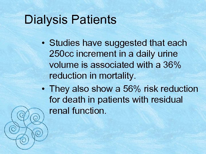 Dialysis Patients • Studies have suggested that each 250 cc increment in a daily