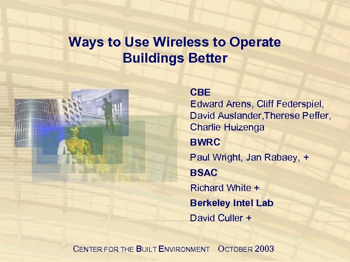 Ways to Use Wireless to Operate Buildings Better CBE Edward Arens, Cliff Federspiel, David
