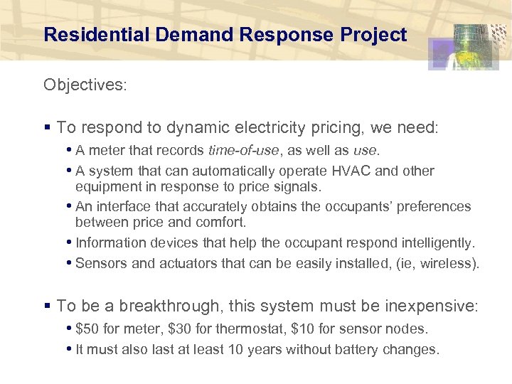 Residential Demand Response Project Objectives: § To respond to dynamic electricity pricing, we need: