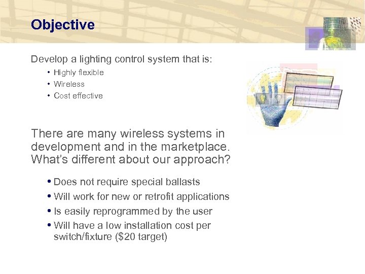 Objective Develop a lighting control system that is: • Highly flexible • Wireless •