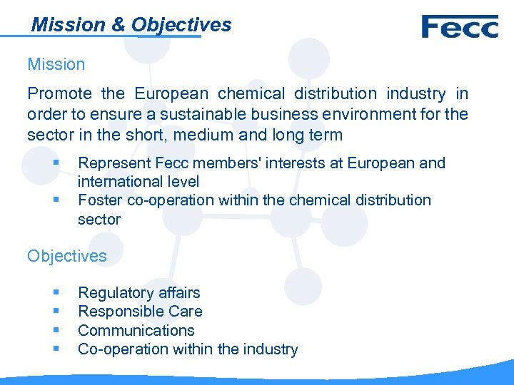 Mission & Objectives Mission Promote the European chemical distribution industry in order to ensure