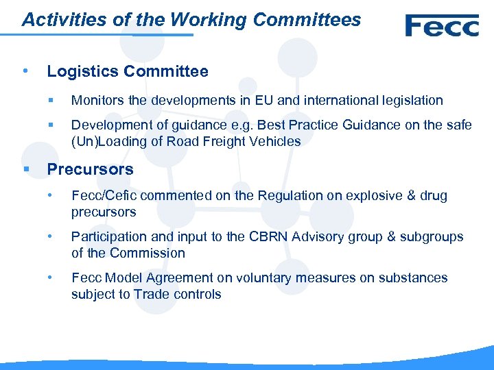 Activities of the Working Committees • Logistics Committee § Monitors the developments in EU