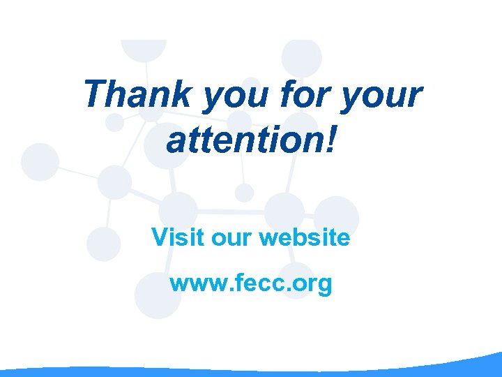 Thank you for your attention! Visit our website www. fecc. org 