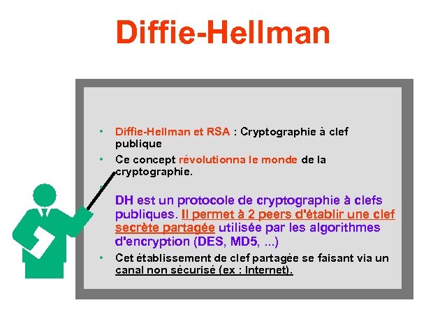 Diffie-Hellman • • Diffie-Hellman et RSA : Cryptographie à clef publique Ce concept révolutionna