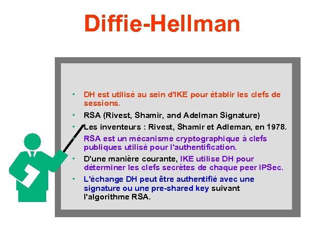 Diffie-Hellman • • • DH est utilisé au sein d'IKE pour établir les clefs