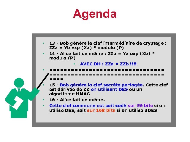Agenda • • • 13 - Bob génère la clef intermédiaire de cryptage :