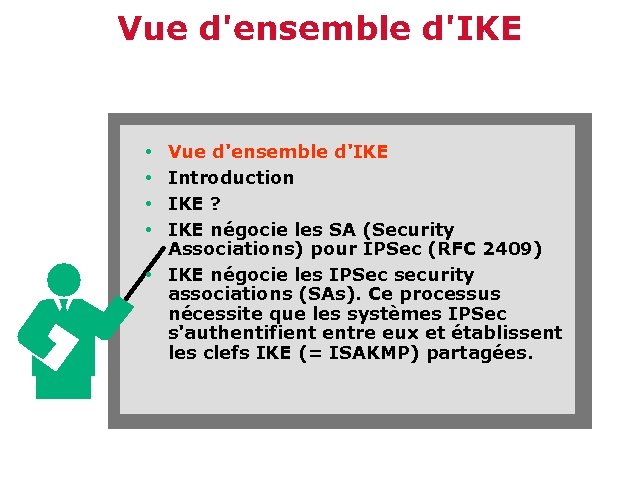 Vue d'ensemble d'IKE Introduction IKE ? IKE négocie les SA (Security Associations) pour IPSec