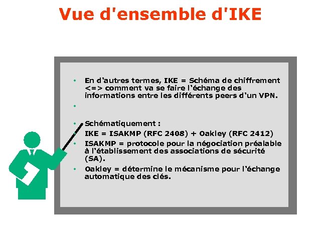 Vue d'ensemble d'IKE • En d'autres termes, IKE = Schéma de chiffrement <=> comment