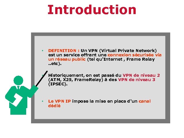 Introduction • DEFINITION : Un VPN (Virtual Private Network) est un service offrant une