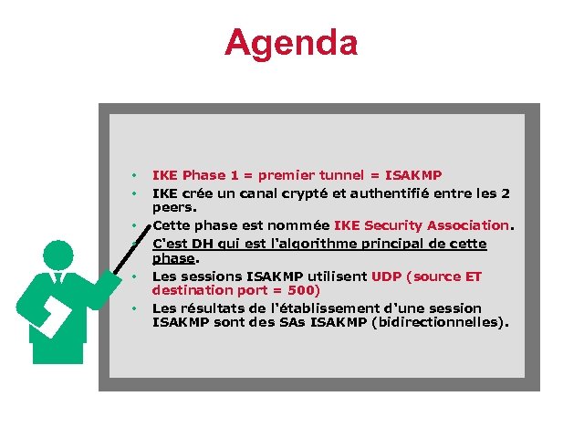 Agenda • • • IKE Phase 1 = premier tunnel = ISAKMP IKE crée