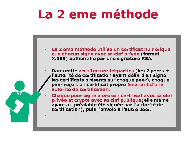 La 2 eme méthode • La 2 eme méthode utilise un certificat numérique chacun