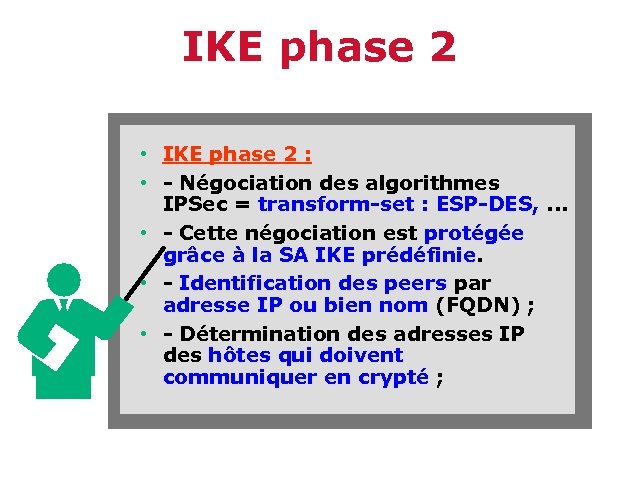 IKE phase 2 • IKE phase 2 : • - Négociation des algorithmes IPSec