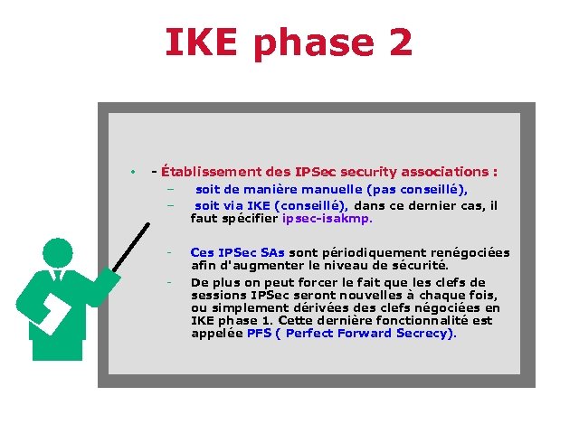 IKE phase 2 • - Établissement des IPSec security associations : – soit de