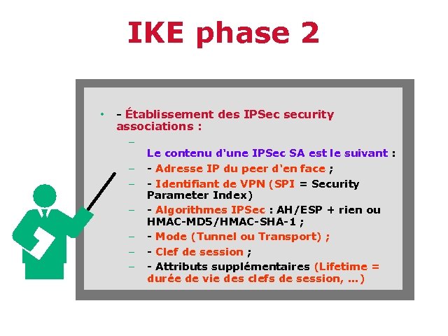 IKE phase 2 • - Établissement des IPSec security associations : – – –