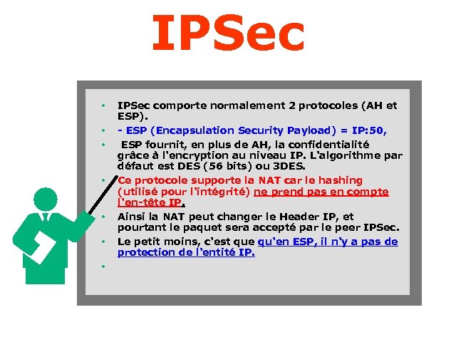 IPSec • • IPSec comporte normalement 2 protocoles (AH et ESP). - ESP (Encapsulation