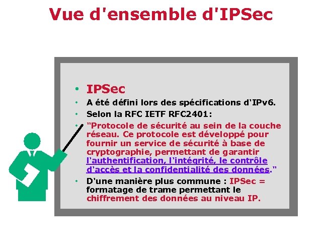 Vue d'ensemble d'IPSec • • A été défini lors des spécifications d'IPv 6. Selon