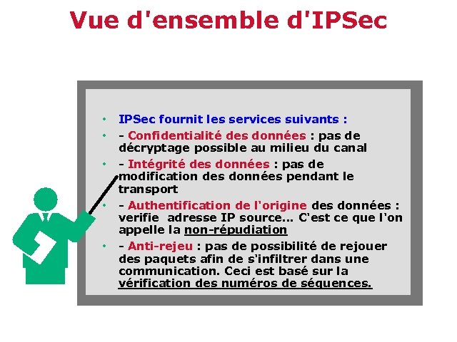 Vue d'ensemble d'IPSec • • • IPSec fournit les services suivants : - Confidentialité