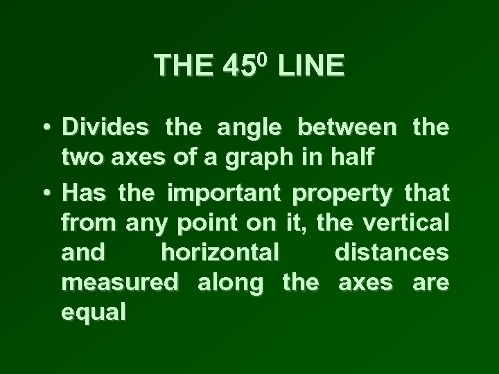 THE 450 LINE • Divides the angle between the two axes of a graph