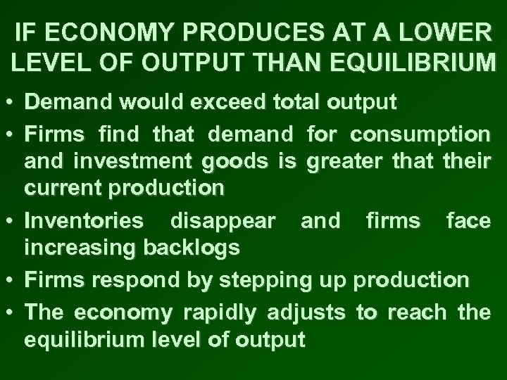 IF ECONOMY PRODUCES AT A LOWER LEVEL OF OUTPUT THAN EQUILIBRIUM • Demand would