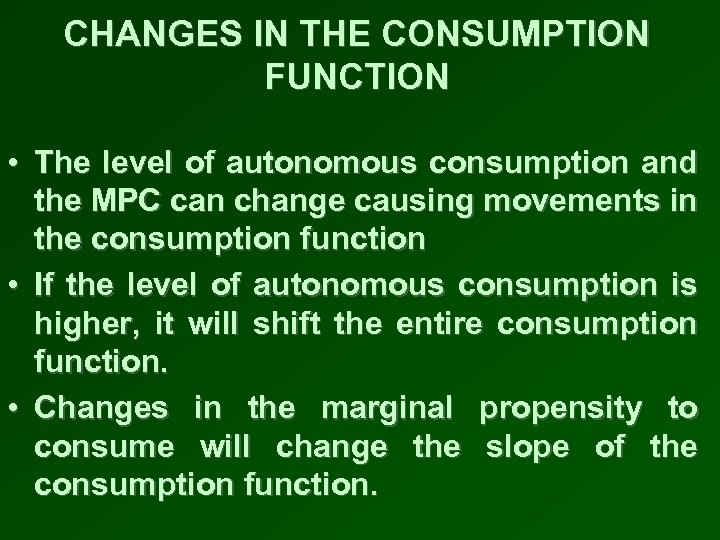 CHANGES IN THE CONSUMPTION FUNCTION • The level of autonomous consumption and the MPC