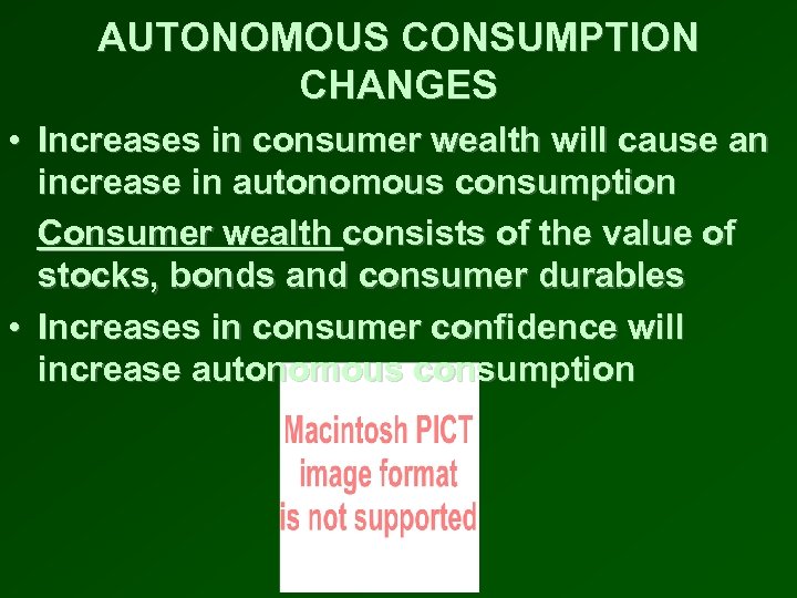 AUTONOMOUS CONSUMPTION CHANGES • Increases in consumer wealth will cause an increase in autonomous