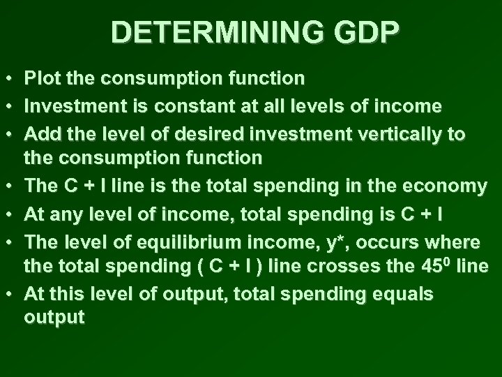 DETERMINING GDP • Plot the consumption function • Investment is constant at all levels