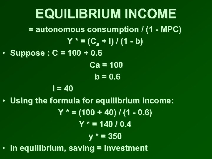 EQUILIBRIUM INCOME • • • = autonomous consumption / (1 - MPC) Y *