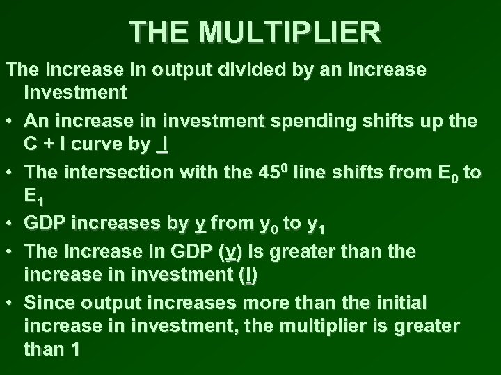 THE MULTIPLIER The increase in output divided by an increase investment • An increase