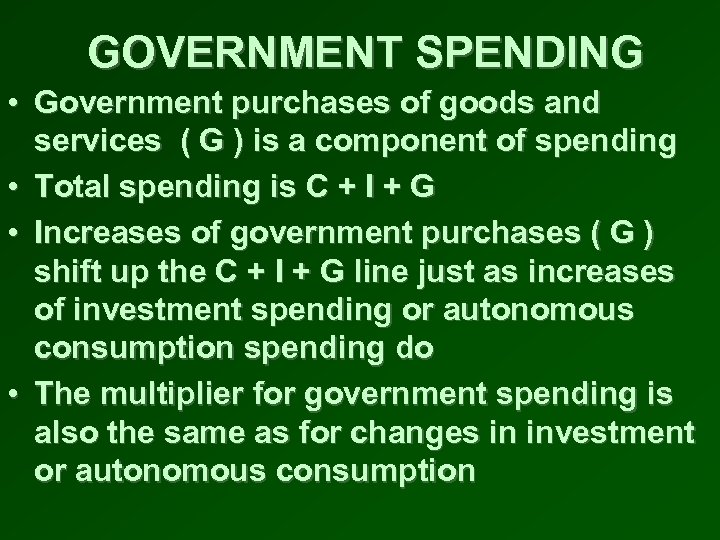 GOVERNMENT SPENDING • Government purchases of goods and services ( G ) is a