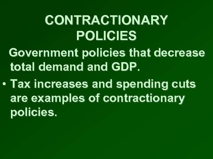 CONTRACTIONARY POLICIES Government policies that decrease total demand GDP. • Tax increases and spending