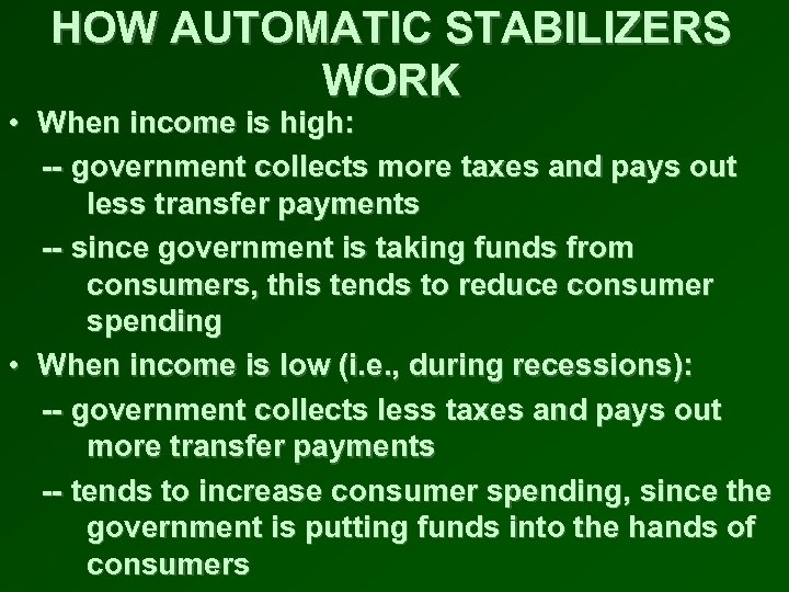 HOW AUTOMATIC STABILIZERS WORK • When income is high: -- government collects more taxes