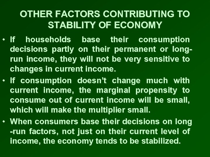 OTHER FACTORS CONTRIBUTING TO STABILITY OF ECONOMY • If households base their consumption decisions