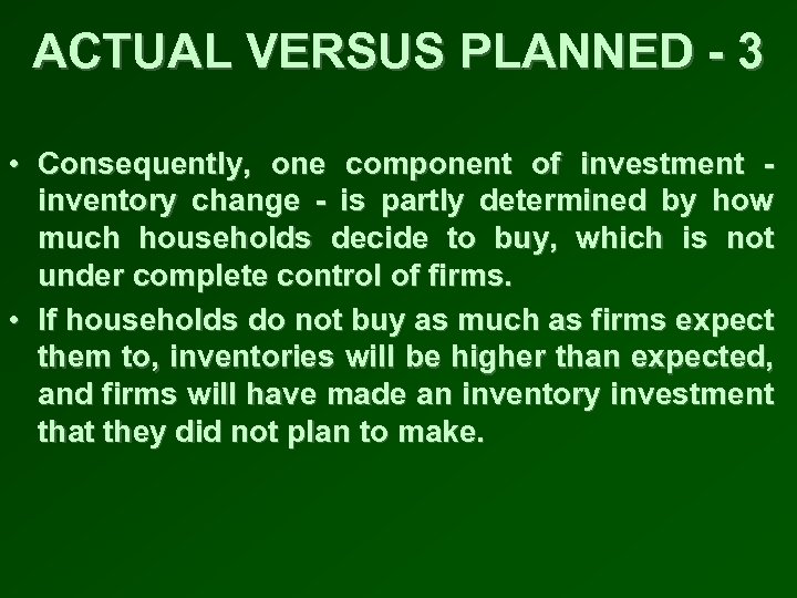 ACTUAL VERSUS PLANNED - 3 • Consequently, one component of investment inventory change -