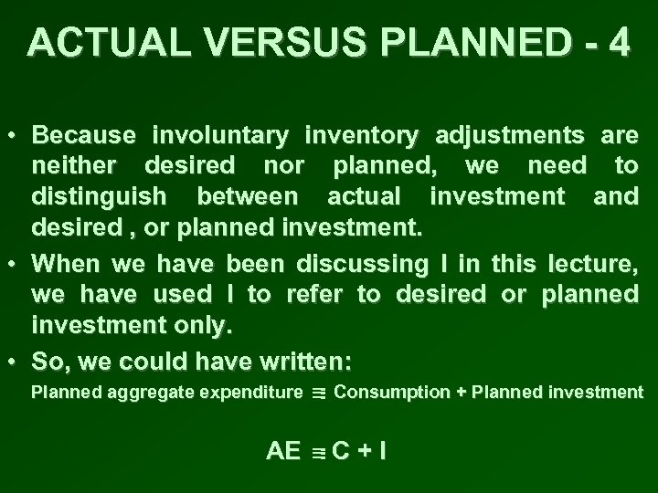 ACTUAL VERSUS PLANNED - 4 • Because involuntary inventory adjustments are neither desired nor