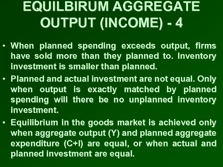 EQUILBIRUM AGGREGATE OUTPUT (INCOME) - 4 • When planned spending exceeds output, firms have