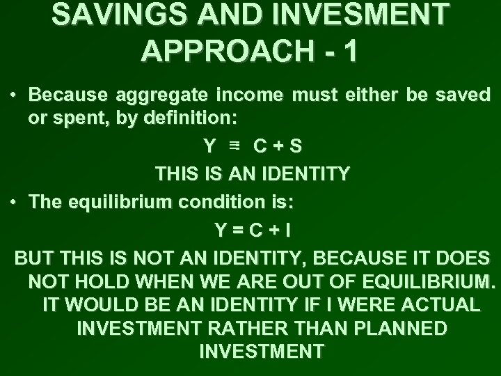 SAVINGS AND INVESMENT APPROACH - 1 • Because aggregate income must either be saved