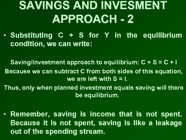 SAVINGS AND INVESMENT APPROACH - 2 • Substituting C + S for Y in