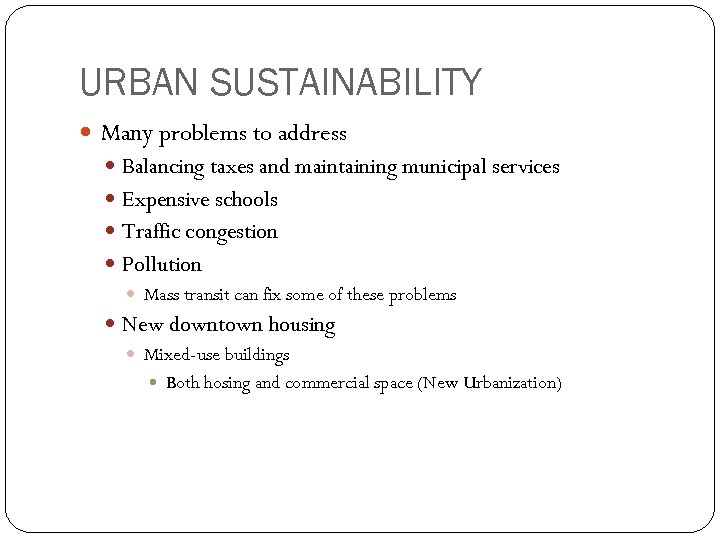 URBAN SUSTAINABILITY Many problems to address Balancing taxes and maintaining municipal services Expensive schools