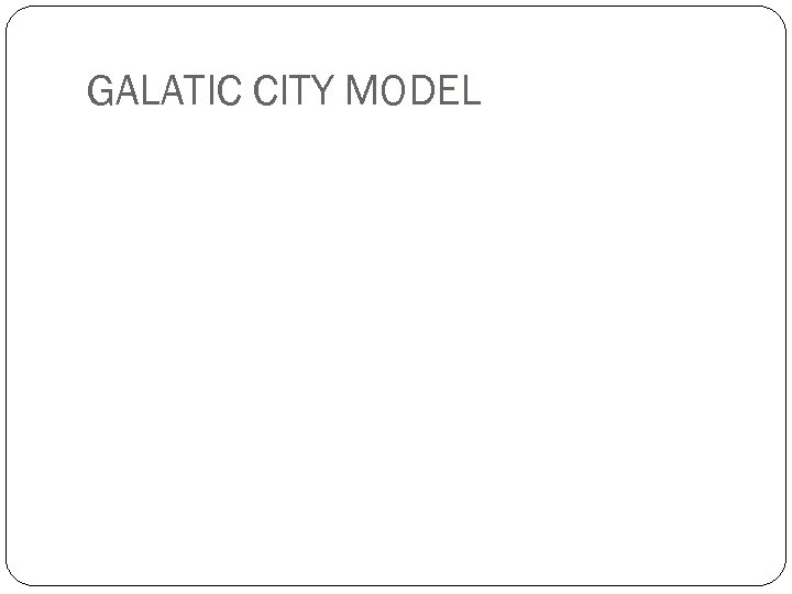 GALATIC CITY MODEL 