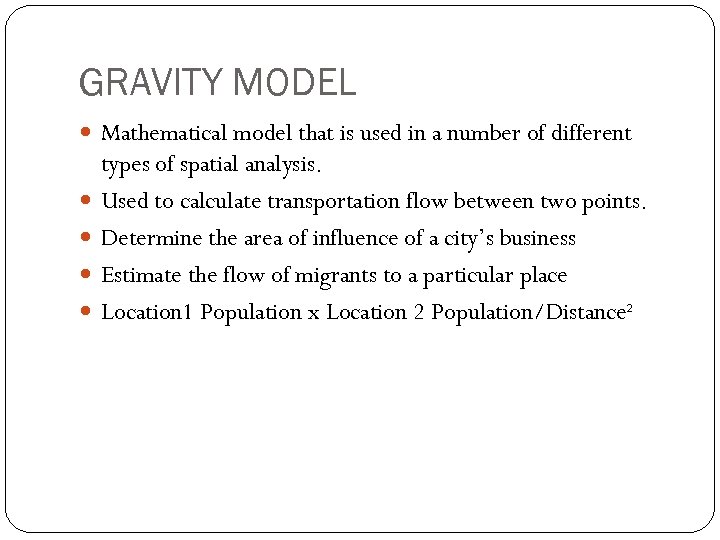 GRAVITY MODEL Mathematical model that is used in a number of different types of