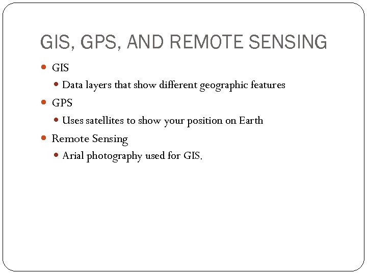 GIS, GPS, AND REMOTE SENSING GIS Data layers that show different geographic features GPS
