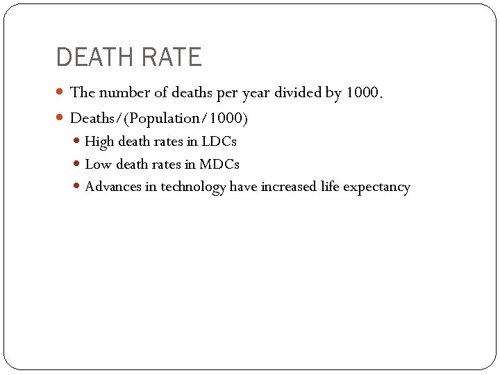 DEATH RATE The number of deaths per year divided by 1000. Deaths/(Population/1000) High death