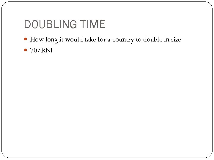 DOUBLING TIME How long it would take for a country to double in size