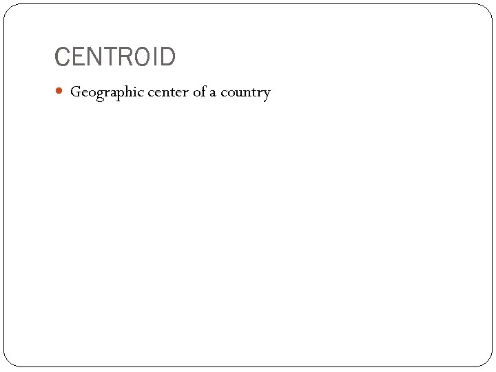 CENTROID Geographic center of a country 