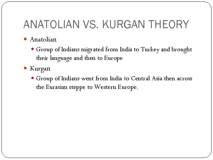 ANATOLIAN VS. KURGAN THEORY Anatolian Group of Indians migrated from India to Turkey and